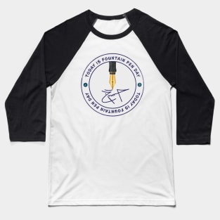 Today is Fountain Pen Day Badge Baseball T-Shirt